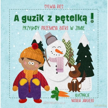 A guzik z pętelką Przygody Przemcia Łatki w zimie - Sylwia Bies, Natalia Jargieło [KSIĄŻKA]