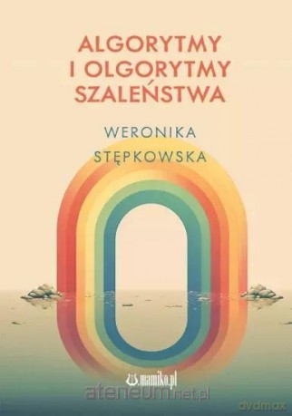 Algorytmy i Olgorytmy szaleństwa - Weronika Stępkowska [KSIĄŻKA]
