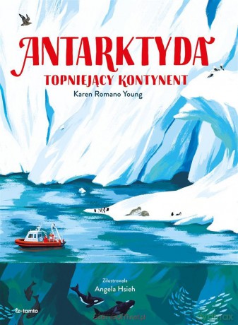 Antarktyda. Topniejący kontynent - Karen Romano Young, Angela Hsieh [KSIĄŻKA]