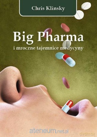Big Pharma i mroczne tajemnice medycyny - Chris Klinsky [KSIĄŻKA]
