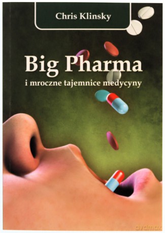 Big Pharma i mroczne tajemnice medycyny - Chris Klinsky [KSIĄŻKA]