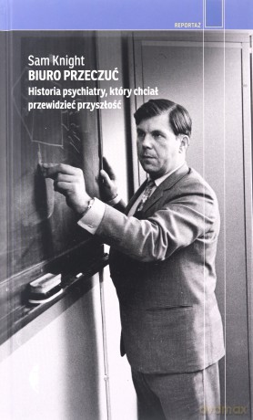 Biuro Przeczuć. Historia psychiatry.. - Sam Knight, Agnieszka Wilga [KSIĄŻKA]