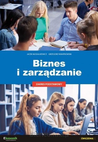 Biznes i zarządzanie - ćwiczenia - Jacek Musiałkiewicz, Grzegorz Kwiatkowski [KSIĄŻKA]