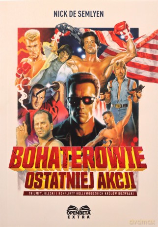 Bohaterowie ostatniej akcji. Triumfy, klęski... - Nick de Semlyen [KSIĄŻKA]