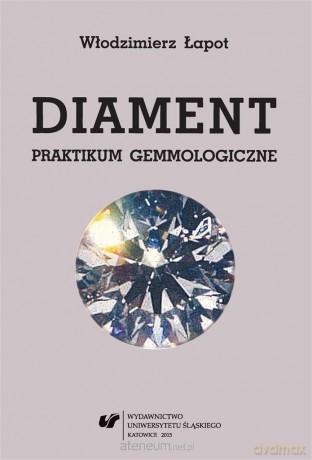 Diament. Praktikum gemmologiczne - Włodzimierz Łapot [KSIĄŻKA]