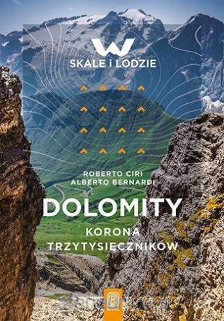 Dolomity. Korona trzytysięczników - Roberto Ciri, Alberto Bernardi [KSIĄŻKA]