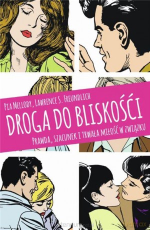Droga do bliskości. Prawda, szacunek i trwała miłość w związku - Pia Mellody, Lawrence S. Freundlich, Aleksandra Wolnicka [KSIĄŻKA]