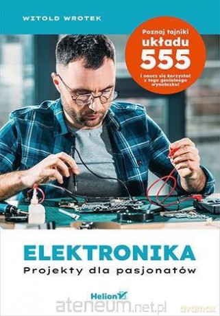 Elektronika. Projekty dla pasjonatów - Witold Wrotek [KSIĄŻKA]