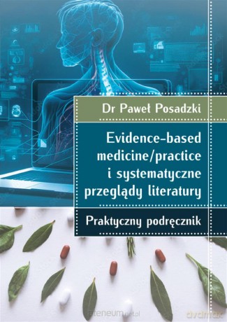 Evidence-based medicine/practice i systematyczne przeglądy literatury - Paweł Posadzki [KSIĄŻKA]