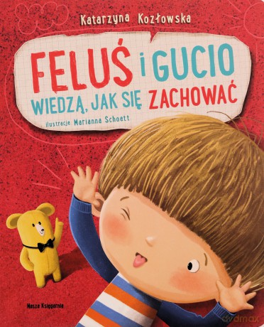 Feluś i Gucio wiedzą, jak się zachować - Katarzyna Kozłowska, Marianna Schoett [KSIĄŻKA]