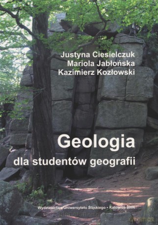 Geologia dla studentów geografii uzupełnione - Justyna Ciesielczuk, Mariola Jabłońska, Kazimierz Kozłowski [KSIĄŻKA]