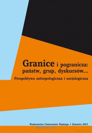 Granice i pogranicza: państw, grup, dyskursów... - Grażyna Kubica, Halina Rusek [KSIĄŻKA]