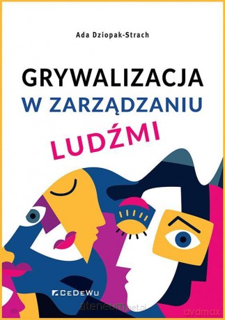 Grywalizacja w zarządzaniu ludźmi - Ada Dziopak-Strach [KSIĄŻKA]