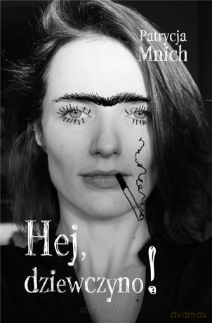 Hej, dziewczyno! - Patrycja Mnich [KSIĄŻKA]