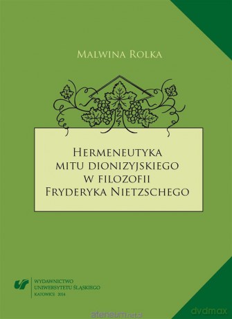 Hermeneutyka mitu dionizyjskiego w filozofii... - Malwina Rolka [KSIĄŻKA]