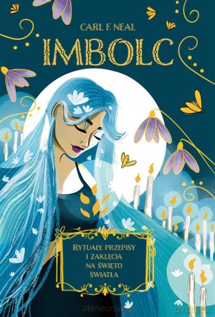 Imbolc. Rytuały, przepisy i zaklęcia na święto.. - Carl F. Neal, Anna Strożek, Emilia Niedzieska [KSIĄŻKA]