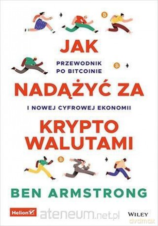 Jak nadążyć za kryptowalutami. Przewodnik po... - Ben Armstrong [KSIĄŻKA]
