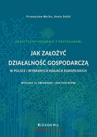 Jak założyć działalność gospodarczą w Polsce.. - Przemysław Mućko, Aneta Sokół [KSIĄŻKA]