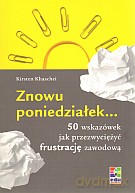 Znowu poniedziałek... 50 wskazówek jak przezwyciężyć frustrację zawodową - Kirsten Khaschei [KSIĄŻKA]