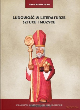Ludowość w literaturze, sztuce i muzyce - Damian Gocół, Joanna Szadura [KSIĄŻKA]