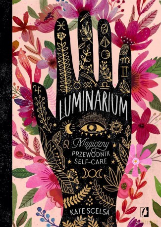 Luminarium. Magiczny przewodnik self-care - Kate Scelsa, Anna Kucharczyk-Barycza, Milena Piechowska [KSIĄŻKA]