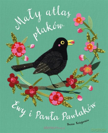 Mały atlas ptaków Ewy i Pawła Pawlaków - Ewa Kozyra-Pawlak, Paweł Pawlak, Paweł Pawlak, Ewa Kozyra-Pawlak [KSIĄŻKA]