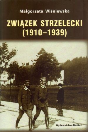 Związek Strzelecki (1910-1939) - Małgorzata Wiśniewska [KSIĄŻKA]