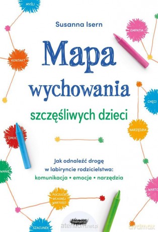 Mapa wychowania szczęśliwych dzieci - Susanna Isern, Jowita Maksymowicz-Hamann [KSIĄŻKA]