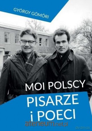 Moi polscy pisarze i poeci - Gyorgy Gomori [KSIĄŻKA]