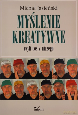 Myślenie kreatywne, czyli coś z niczego - Michał Jasieński [KSIĄŻKA]