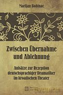 Zwischen Übernahme und Ablehung. Aufsätze zur Rezeption deutschsprachiger Dramatiker im kroatischen Theater - Marijan Bobinac [KSIĄŻKA]