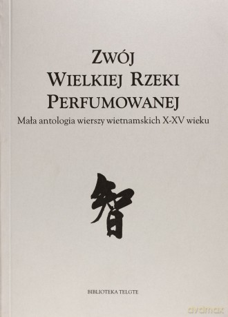 Zwój Wielkiej Rzeki Perfumowane. Mała antologia wierszy wietnamskich X-XV wieku - Roman Bąk (red.) [KSIĄŻKA]