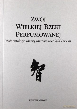 Zwój Wielkiej Rzeki Perfumowane. Mała antologia wierszy wietnamskich X-XV wieku - Roman Bąk (red.) [KSIĄŻKA]