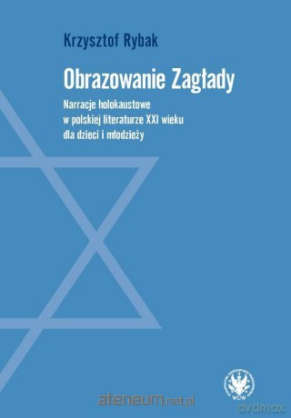 Obrazowanie Zagłady. Narracje holokaustowe... - Krzysztof Rybak [KSIĄŻKA]