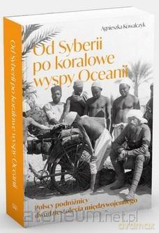 Od Syberii po koralowe wyspy Oceanii - Agnieszka Kowalczyk [KSIĄŻKA]