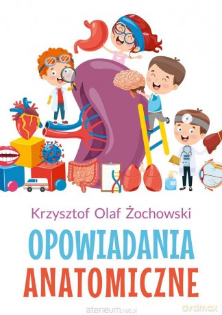 Opowiadania Anatomiczne - Krzysztof Olaf Żochowski [KSIĄŻKA]