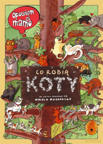 Opowiem ci, mamo, co robią koty - Nikola Kucharska, Nikola Kucharska, Joanna Wajs [KSIĄŻKA]