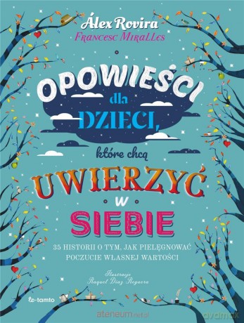 Opowieści dla dzieci, które chcą uwierzyć w siebie - Alex Rovira, Francesc Miralles, Raquel Diaz Reguera, Katarzyna Kozioł-Galvis [KSIĄŻKA]