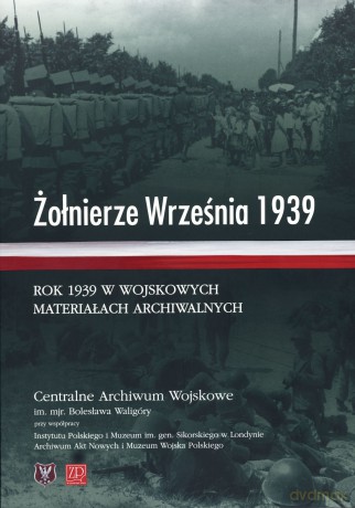 Żołnierze Września 1939. Rok 1939 w wojskowych materiałach archiwalnych [KSIĄŻKA]
