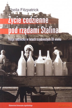 Życie codzienne pod rządami Stalina. Rosja radziecka w latach trzydziestych XX wieku - Sheila Fitzpatrick [KSIĄŻKA]