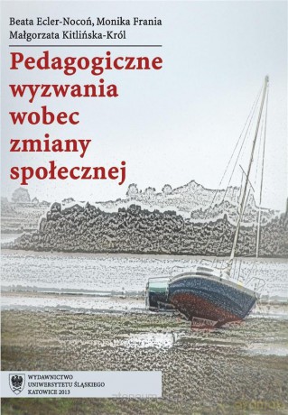 Pedagogiczne wyzwania wobec zmiany społecznej - Beata Ecler-Nocoń, Monika Frania, Małgorzata Kitlińska-Król [KSIĄŻKA]