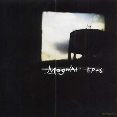 Mogwai: EP + 6 [CD]