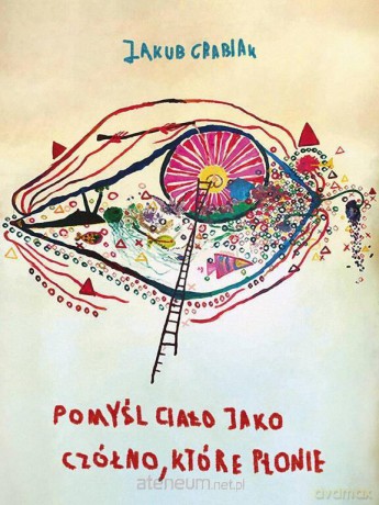Pomyśl ciało jako czółno, które płonie - Jakub Grabiak [KSIĄŻKA]