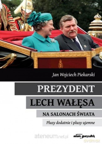 Prezydent Lech Wałęsa na salonach świata - Jan W. Piekarski [KSIĄŻKA]
