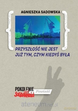 Przyszłość nie jest już tym, czym kiedyś była - Agnieszka Sadowska [KSIĄŻKA]