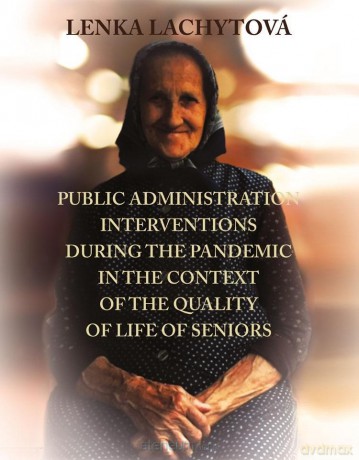 Public Administration Interventions during the pandemic in the context of the quality of life of seniors - Lenka Lachytova [KSIĄŻKA]