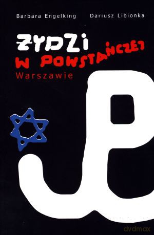 Żydzi w powstańczej Warszawie. Bohaterowie, hochsztaplerzy, opisywacze. Wokół Żydowskiego Związku Wojskowego. Zestaw 2 książek - Dariusz Libionka, Barbara Engelking [KSIĄŻKA]