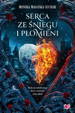 Serca ze śniegu i płomieni - Monika Magoska-Suchar, Anna Poinc-Chrabąszcz [KSIĄŻKA]