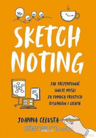Sketchnoting. Jak prezentować swoje myśli - Joanna Celusta [KSIĄŻKA]