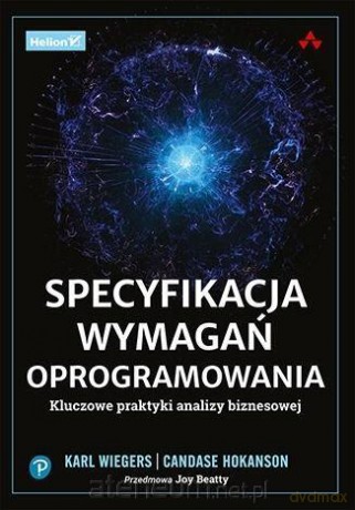 Specyfikacja wymagań oprogramowania. Kluczowe... - Karl Wiegers, Candase Hokanson [KSIĄŻKA]